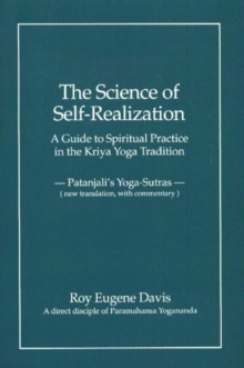 Image for Science of Self-Realization : A Guide to Spiritual Practice in the Kriya Yoga Tradition -- Patanjali's Yoga-Sutras (New Translation, with Commentary)