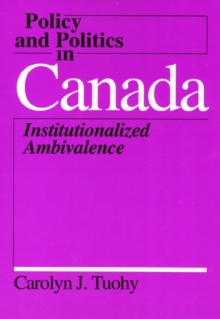Image for Policy and Politics in Canada - Institutionalized Ambivalence