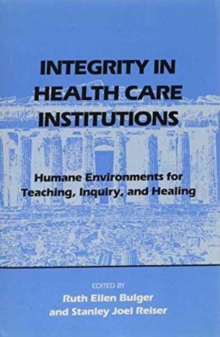 Image for Integrity in Health Care Institutions : Humane Environments for Teaching, Inquiry, and Healing