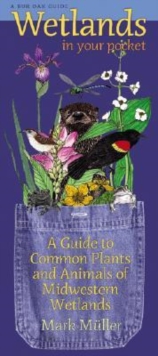 Image for Wetlands in Your Pocket : A Guide to Common Plants and Animals of Midwestern Wetlands