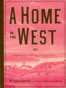 Image for A Home in the West, or, Emigration and Its Consequences