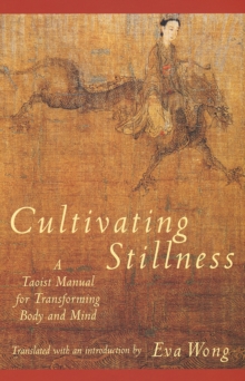 Cultivating Stillness: A Taoist Manual for Transforming Body and Mind