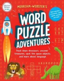 Merriam-Webster’s Word Puzzle Adventures: Track Down Dinosaurs, Uncover Treasures, Spot the Space Objects, and Learn about Language in 100 Word Puzzles!