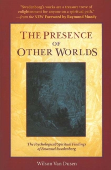 The Presence of Other Worlds: The Psychological and Spiritual Findings of Emanuel Swedenborg