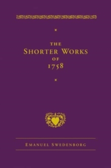 The Shorter Works of 1758: New Jerusalem Last Judgment White Horse Other Planets