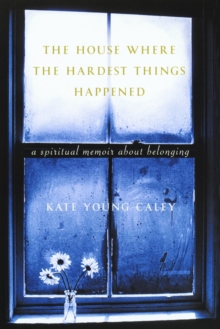 Image for The House Where the Hardest Things Happen
