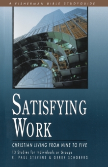Image for Satisfying Work: Christian Living from Nine to Five : 13 Studies