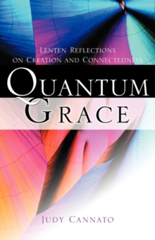 Image for Quantum Grace : Lenten Reflections on Creation and Connectedness