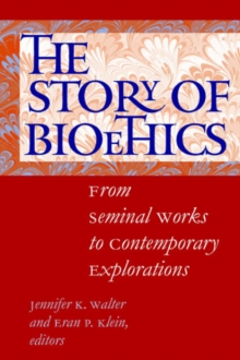 Image for The story of bioethics  : from seminal works to contemporary explorations