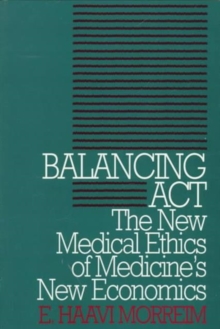 Image for Balancing Act : The New Medical Ethics of Medicine's New Economics