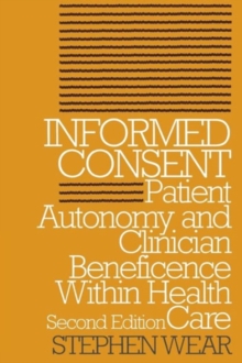Image for Informed Consent : Patient Autonomy and Clinician Beneficence within Health Care