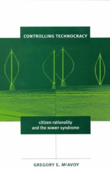 Image for Controlling technocracy  : citizen rationality and the NIMBY syndrome