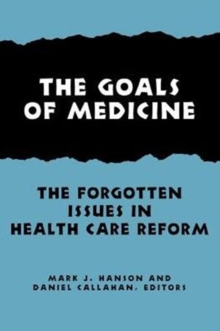 Image for The Goals of Medicine : The Forgotten Issues in Health Care Reform