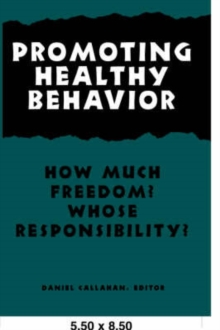 Image for Promoting Healthy Behavior : How Much Freedom? Whose Responsibility?