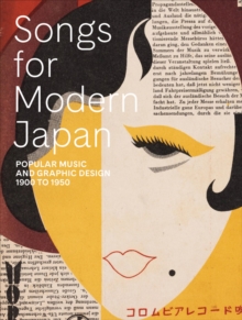 Image for Songs for Modern Japan : Popular Music and Graphic Design, 1900 to 1950