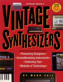 Image for Vintage synthesizers  : pioneering designers, groundbreaking instruments, collecting tips, mutants of technology