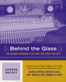 Image for Behind the glass  : top producers tell how they craft the hits