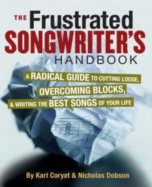 Image for Frustrated songwriter's handbook  : a radical guide to cutting loose, overcoming blocks, and writing the best songs of your life