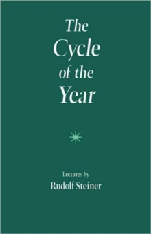 The Cycle of the Year as Breathing-Process of the Earth: Five Lectures Given in Dornach 31 March to 8 April, 1923