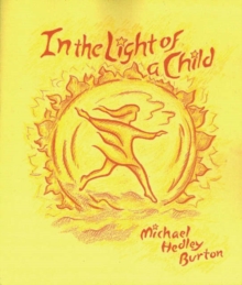 Image for In light of the child  : a journey through the 52 weeks of the year in both hemispheres for children and for the child in each human being