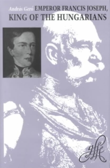 Emperor Francis Joseph, King of the Hungarians