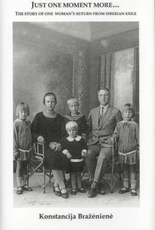 Just One Moment More - The Story of One Woman's Return from Siberian Exile