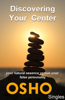 Image for Discovering Your Center: your natural essence versus your false personality.