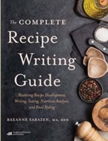 Image for The complete recipe writing guide  : mastering recipe development, writing, testing, nutrition analysis, and food styling