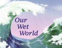 Image for Our wet world  : exploring Earth's aquatic ecosystems
