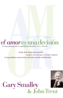 Image for El amor es una decision : Tecnicas probadas para mantener el matrimonio vivo y vibrante
