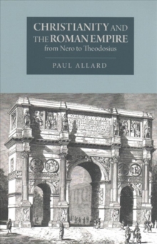 Christianity and the Roman Empire from Nero to Theodosius