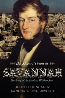 Image for The Showy Town of Savannah : The Story of the Architect William Jay