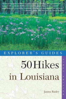 Image for Explorer's Guide 50 Hikes in Louisiana : Walks, Hikes, and Backpacks in the Bayou State