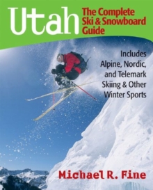 Image for Utah: The Complete Ski and Snowboard Guide : Includes Alpine, Nordic, and Telemark Skiing & Other Winter Sports