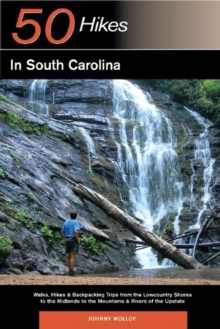 Image for Explorer's Guide 50 Hikes in South Carolina : Walks, Hikes & Backpacking Trips from the Lowcountry Shores to the Midlands to the Mountains & Rivers of the Upstate