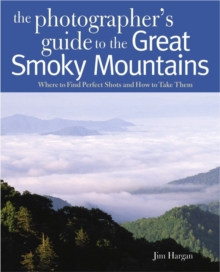 Image for Photographing the Great Smoky Mountains : Where to Find Perfect Shots and How to Take Them