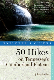 Image for Explorer's Guide 50 Hikes on Tennessee's Cumberland Plateau : Walks, Hikes, and Backpacks from the Tennessee River Gorge to the Big South Fork and throughout the Cumberlands