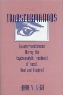 Transformations: Countertransference During the Psychoanalytic Treatment of Incest, Real and Imagined