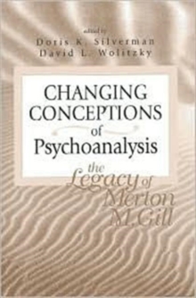 Image for Changing Conceptions of Psychoanalysis : The Legacy of Merton M. Gill