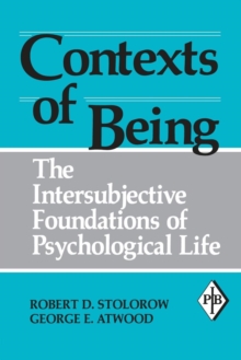 Image for Contexts of being  : the intersubjective foundations of psychological life