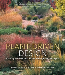 Image for Plant-driven design  : creating gardens that honor plants, place, and spirit