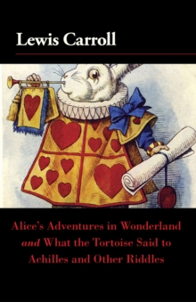 Image for Alice's Adventures in Wonderland and What the Tortoise Said to Achilles and Other Riddles
