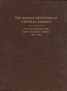 Roman Frontier in Central Jordan - Final Report on the Limes Arabicus Project, 1980-1989