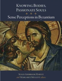 Image for Knowing bodies, passionate souls  : sense perceptions in Byzantium