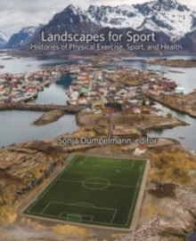 Landscapes for Sport - Histories of Physical Exercise, Sport, and Health