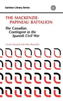 Image for The MacKenzie-Papineau Battalion : The Canadian Contingent in the Spanish Civil War