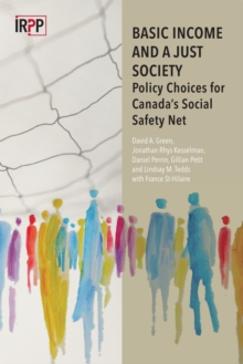 Image for Basic Income and a Just Society: Policy Choices for Canada's Social Safety Net
