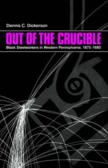 Image for Out of the Crucible : Black Steel Workers in Western Pennsylvania, 1875-1980