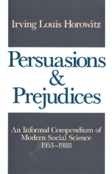 Image for Persuasions and Prejudices : An Informal Compendium of Modern Social Science, 1953-1988