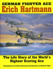 Image for German Fighter Ace Erich Hartmann : The Life Story of the World’s Highest Scoring Ace